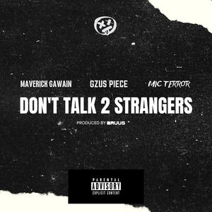 Don't Talk 2 Strangers (feat. Maverick Gawain & Mic Terror) (Explicit)