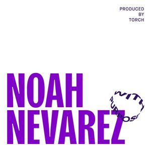 With Purpose Presents: Noah Nevarez