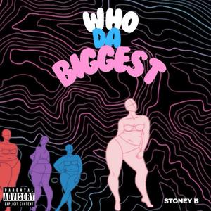 Who Da Biggest (Explicit)