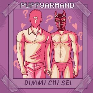 PUPPYARMAND - DIMMI CHI SEI (MUTE VERSION)