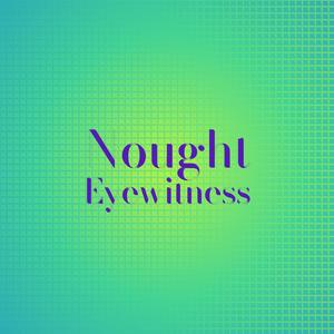 Nought Eyewitness