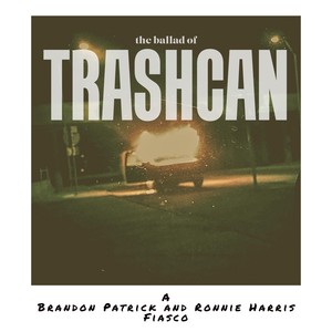 The Ballad of Trashcan (Explicit)