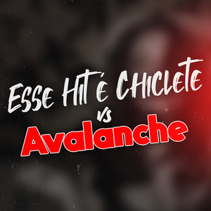 Esse Hit É Chiclete Vs Avalanche (Explicit)