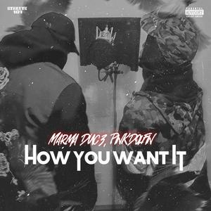 How You Want It (feat. Marmaduk3) (Explicit)