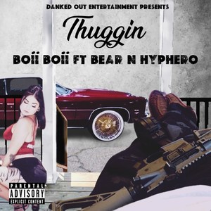 Thuggin (feat. Bear & Hyphero) [Explicit]