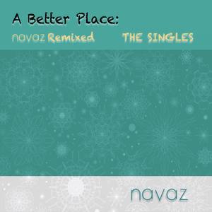 A Better Place: Navaz Remixed The Singles