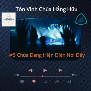 5 TVCHH Chúa Đang Hiện Diện Nơi Đây (Worship for Change Remix)