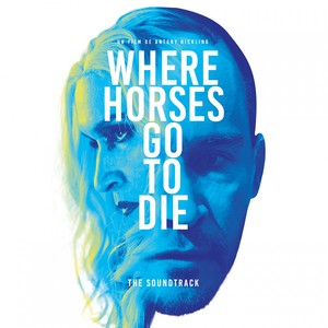 Where Horses Go to Die (Bande originale du film d’Antony Hickling)