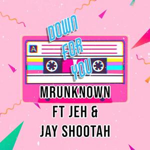 Down for you (feat. Jehh & Jay Shootah)