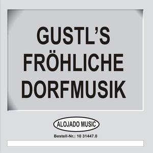 Gustl's fröhliche Dorfmusik