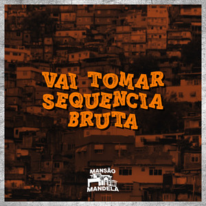 Vai Tomar Sequencia Bruta (Explicit)