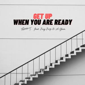 Get Up When You Are Ready(feat. Jay Josp & A-Yam)