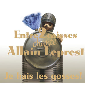 Je hais les gosses! (Entre 2 caisses chante Allain Leprest)