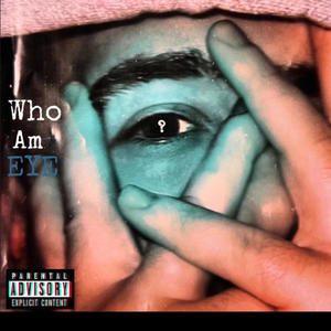 Who Am Eye? (Explicit)