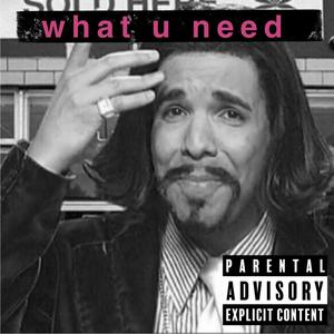 What U Need (Explicit)