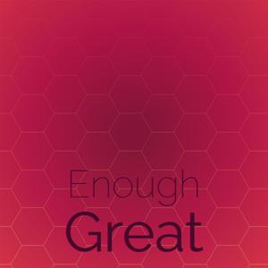 Enough Great