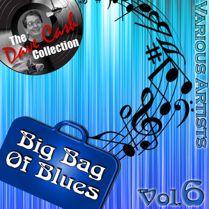 Big Bag of Blues Vol. 6 - [The Dave Cash Collection]