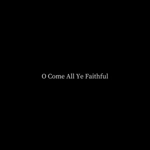 O Come All Ye Faithful