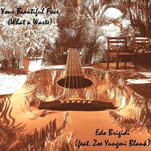 Your Beautiful Face (What a Waste) [feat. Zoe Yungmi Blank]