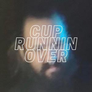 Cup Runnin' Over (Explicit)