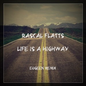 Life Is A Highway (Eugeen Remix)