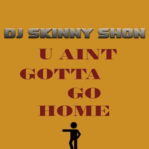 U Aint Gotta Go Home (Radio Edit)