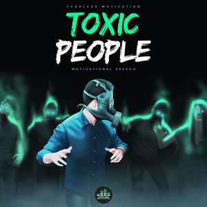 Toxic People (Motivational Speech)