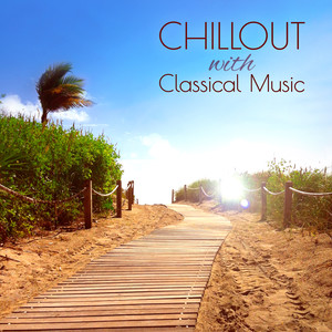 Chillout with Classical Music – The Most Relaxing Masterpieces on the Earth