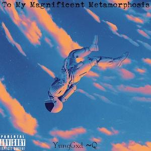 To My Magnificent Metamorphosis (Explicit)