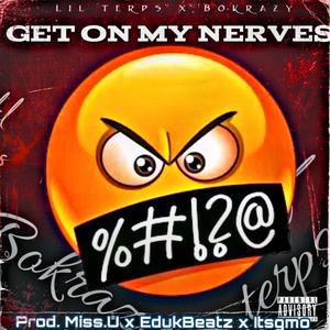 Get On My Nerves (feat. BoKrazy) (Explicit)