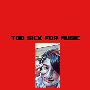 Too Sick For Music