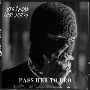 Pass Her To Bro (feat. lor jerm) [Explicit]