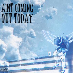 Ain't Coming Out Today (Explicit)