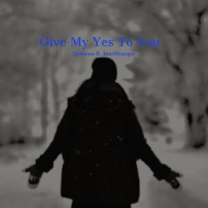 Give My Yes To You (feat. JuneMonique)