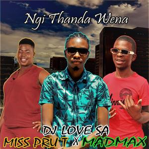 Ngi Thanda Wena (feat. Miss Pru T & Madmax)