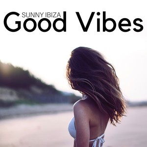 Good Vibes: Tropical Chill Out, Sunny Ibiza, Pool Party Music