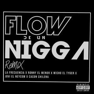 Flow de Un Nigga (feat. Ronny el Menor, Wicho el Tyger, Jovi el Neycom & Cacon Chilena) [Explicit]