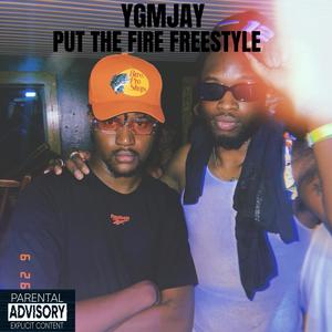 Put The Fire (Freestyle) [Explicit]
