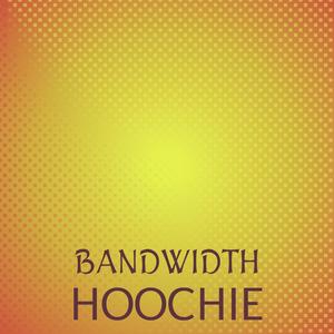 Bandwidth Hoochie