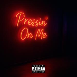 Pressin On Me (Explicit)