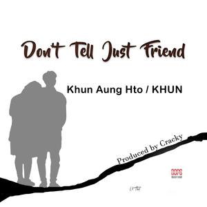 Don't Tell Just Friend (feat. KHUN)