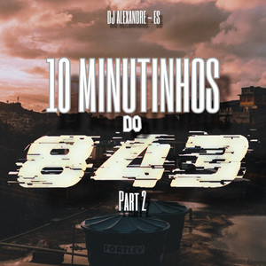 10 MINUTINHOS DO 843 Part. 2