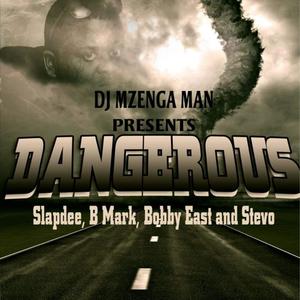 Dangerous (feat. Slapdee, Stevo. B-Mak, Bobby East & Kan2)