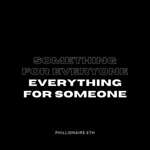 Something for Everyone. Everything for Someone.