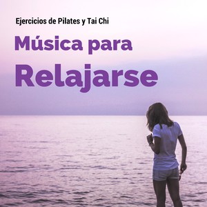 Música para Relajarse y Calmarse, Ejercicios de Pilates y Tai Chi