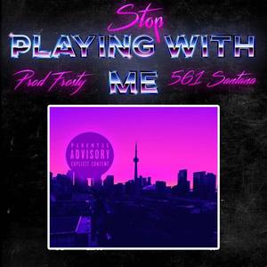 Stop Playing With Me (Explicit)