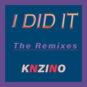 I DID IT 2022 (Knzino Remix)