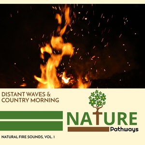 Distant Waves & Country Morning - Natural Fire Sounds, Vol. 1