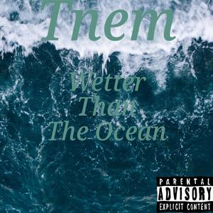 Wetter Than The Ocean (Explicit)