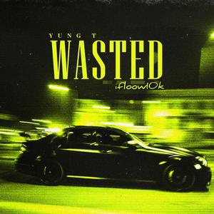 WASTED (feat. ifloow10k) (Explicit)